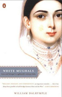 White Mughals : love and betrayal in eighteenth-century India / William Dalrymple.