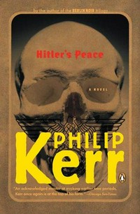Hitler's peace : a novel of the Second World War / Philip Kerr.