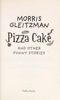 Pizza cake : and other funny stories / Morris Gleitzman.