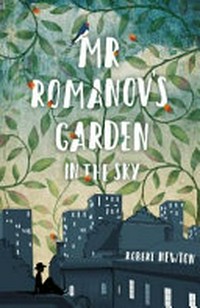 Mr Romanov's garden in the sky / Robert Newton.