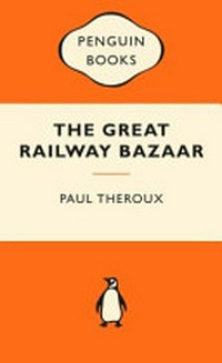The great railway bazaar / Paul Theroux.