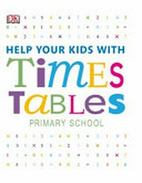 Help your kids with times tables / consultant Sean McArdle ; [written by Holly Beaumont [and 3 others]]