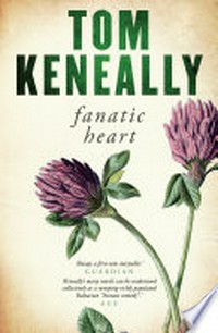 Fanatic heart / Tom Keneally.
