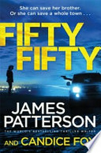 Fifty fifty / James Patterson and Candice Fox.
