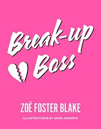 Break-up boss / Zoë Foster Blake ; illustrations by Mari Andrew.