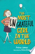 The most ungrateful girl in the world / Petra James ; illustrated by Anna Zobel.