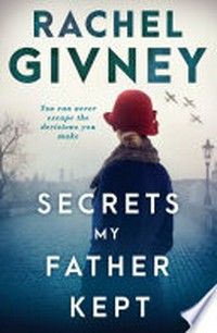 Secrets my father kept / Rachel Givney.
