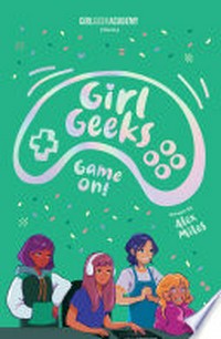 Girl Geeks. written by Alex Miles. Game on! /