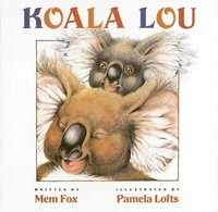 Koala Lou / written by Mem Fox ; illustrated by Pamela Lofts.