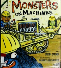 Monsters on machines / Deb Lund ; illustrated by Robert Neubecker.