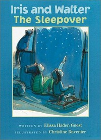 Iris and Walter, the sleepover / written by Elissa Haden Guest ; illustrated by Christine Davenier.
