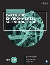 Earth and environmental science in focus : Year 12 / Christopher Huxley, Thomas Hubble, Steven McClean, Susan Filan.