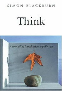 Think : a compelling introduction to philosophy / Simon Blackburn.