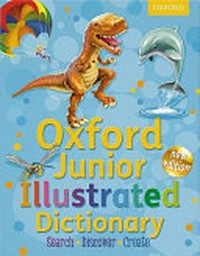 Oxford junior illustrated dictionary : search, discover, create / compiled by Sheila Dignen and Morven Dooner.