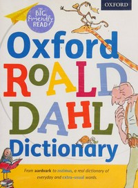 Oxford Roald Dahl dictionary / original text by Roald Dahl ; illustrated by Quentin Blake ; compiled by Susan Rennie.
