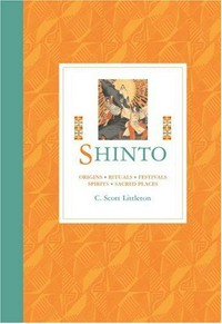 Shinto : origins, rituals, festivals, spirits, sacred places / C. Scott Littleton.