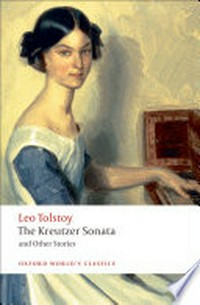 The Kreutzer sonata and other stories / Leo Tolstoy ; translated by Louise and Aylmer Maude and J.D. Duff ; edited with an introduction and notes by Richard F. Gustafson.