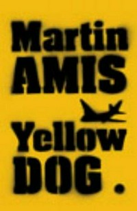 Yellow dog / Martin Amis.