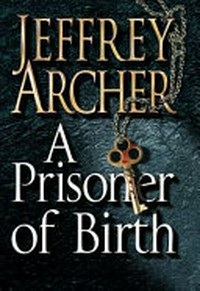 A prisoner of birth / Jeffrey Archer.