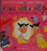 Princess Mirror-Belle and the dragon pox / by Julia Donaldson ; illustrated by Lydia Monks.