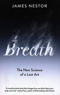 Breath : the new science of a lost art / James Nestor.