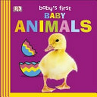 Baby's first baby animals / written by Dawn Sirett.