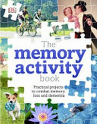 The memory activity book : practical projects to help with memory loss and dementia / Helen Lambert ; foreword by Angela Rippon.