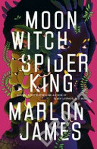 Moon witch, spider king / Marlon James.