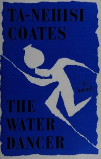 The water dancer / Ta-Nehisi Coates.