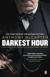 Darkest hour : how Churchill brought us back from the brink Anthony McCarten.