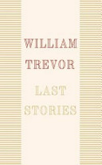 Last stories / William Trevor.
