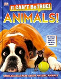 It can't be true! Animals! / written by Andrea Mills ; illustrators Stuart Jackson-Carter [and 7 others].