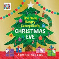 The very hungry caterpillar's Christmas eve : a lift-the-flap book / Eric Carle.