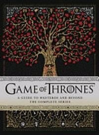 Game of thrones : the complete series : a guide to Westeros and beyond / by Myles McNutt.