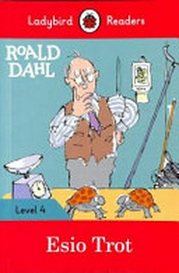 Roald Dahl : esio trot / based on the original title by Roald Dahl ; text adapted by R. J. Corrall ; illustrated by Quentin Blake ; series editor, Sorrel Pitts.