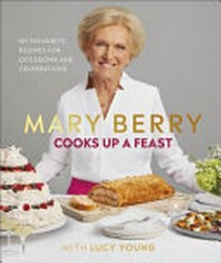 Mary Berry cooks up a feast / with Lucy Young.