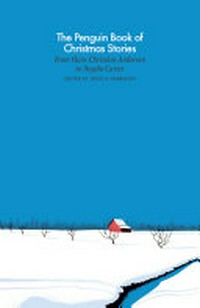 The Penguin book of Christmas stories : from Hans Christian Andersen to Angela Carter / edited by Jessica Harrison.
