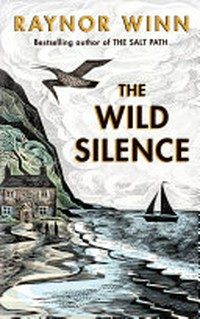 The wild silence / Raynor Winn.