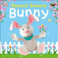 Bounce! Bounce! Bunny : a fun farmyard story for early learners / [written by Melanie Joyce ; design and illustrations, Polly Appleton and Vic Palastanga].