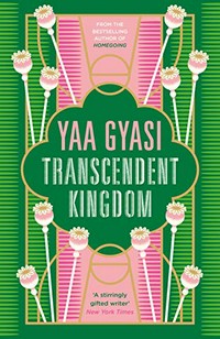 Transcendent kingdom / Yaa Gyasi.