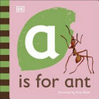 A is for ant / illustrated by Kate Slater ; author, Sam Priddy.