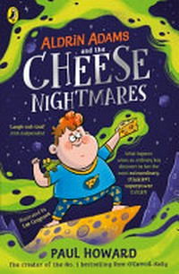 Aldrin Adams and the cheese nightmares / Paul Howard ; illustrated by Lee Cosgrove.