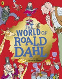 The world of Roald Dahl / wrtitten by Kay Woodward ; illustrated by Quentin Blake.