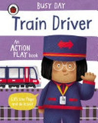 Busy day. an action play book / Dan Green. Train driver :