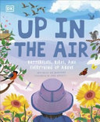 Up in the air : butterflies, birds, and everything up above / written by Zoë Armstrong ; illustrated by Sara Ugolotti.