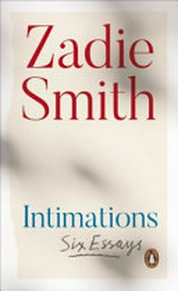 Intimations : six essays / Zadie Smith.