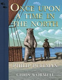 Once upon a time in the North / Philip Pullman ; illustrated by Christopher Wormell.