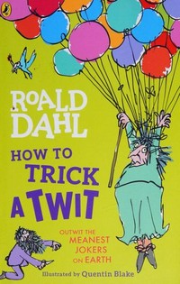 How to trick a twit / [written by Kay Woodward] ; illustrated by Quentin Blake.