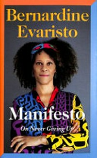 Manifesto on never giving up / Bernardine Evaristo.
