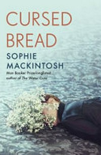 Cursed bread / Sophie Mackintosh.